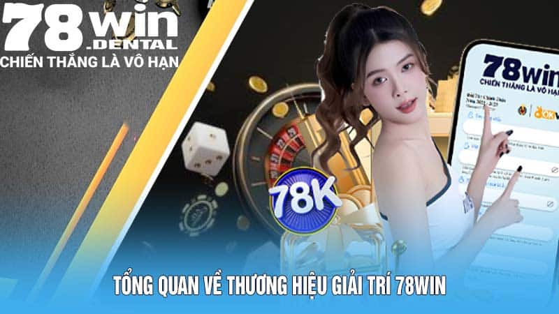 Đăng Ký 78WIN - Mở Cửa Thế Giới Game Đổi Thưởng Hấp Dẫn 4 Tổng quan về thương hiệu giải trí 78WIN