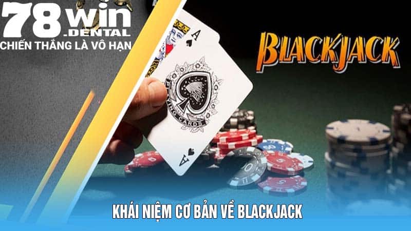 Luật Chơi Blackjack Hiệu Quả Bí Quyết Từ Cao Thủ 78Win 4 Khái Niệm Cơ Bản Về Luật Chơi Blackjack