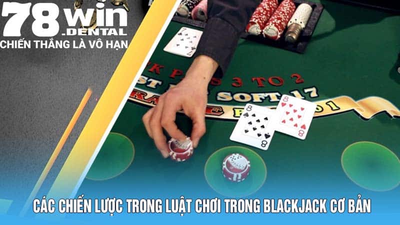 Luật Chơi Blackjack Hiệu Quả Bí Quyết Từ Cao Thủ 78Win 5 Các Chiến Lược Trong Luật Chơi Trong Blackjack Cơ Bản